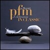 PFM (Premiata Fomeria Marconi) - In Classic ~ Da Mozart A Celebration