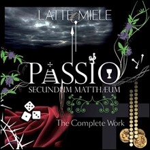 Latte E Miele - Passio Secundum Mattheum: The Complete Work