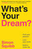 What's Your Dream?: Find Your Passion. Love Your Work. Build a Richer Life.