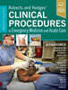 Roberts and Hedges' Clinical Procedures in Emergency Medicine and Acute Care, 8/E