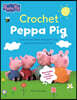 Crochet Peppa Pig: Over 20 Adorable Amigurumi Toy Patterns for Hours of Fun!