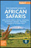 Fodor's the Complete Guide to African Safaris: With South Africa, Kenya, Tanzania, Botswana, Namibia, Rwanda, Uganda, and Victoria Falls
