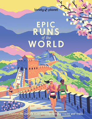 Lonely Planet Epic Runs of the World: 200 Thrilling Routes & Trails Expert Travel Tips & Maps Easy & Challenging Adventures Running Stories from Athle