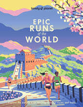 Lonely Planet Epic Runs of the World: 200 Thrilling Routes &amp; Trails Expert Travel Tips &amp; Maps Easy &amp; Challenging Adventures Running Stories from Athle