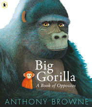 Big Gorilla: A Book of Opposites