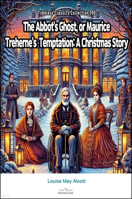 The Abbot's Ghost, or Maurice Treherne's Temptation: A Christmas Story