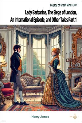 Lady Barbarina, The Siege of London, An International Episode, and Other Tales Part 1