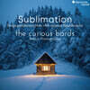 The Curious Bards 18세기 스칸디나비아의 노래와 춤 (Sublimation - Songs & Dances From Scandinavian 18th Century)
