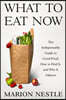 What to Eat Now: The Indispensable Guide to Good Food, How to Find It, and Why It Matters