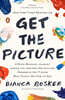Get the Picture: A Mind-Bending Journey Among the Inspired Artists and Obsessive Art Fiends Who Taught Me How to See