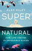 Super Natural: How Life Thrives in Impossible Places