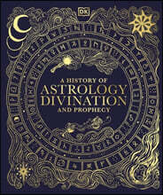 A History of Astrology, Divination and Prophecy