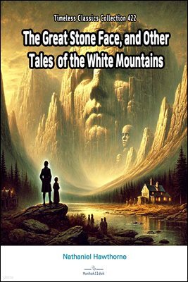The Great Stone Face, and Other Tales of the White Mountains