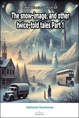 The snow-image, and other twice-told tales Part 1