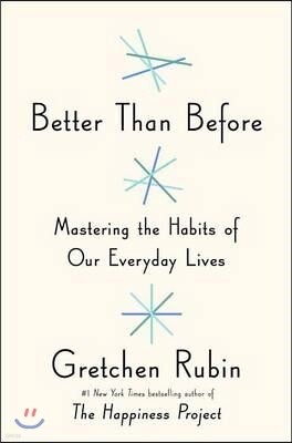 Better Than Before: Mastering the Habits of Our Everyday Lives