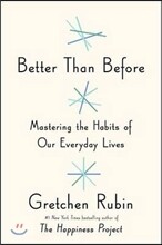 Better Than Before: Mastering the Habits of Our Everyday Lives