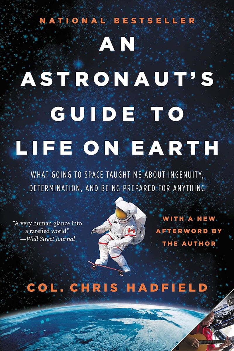 An Astronaut&#39;s Guide to Life on Earth: What Going to Space Taught Me about Ingenuity, Determination, and Being Prepared for Anything