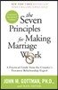 The Seven Principles for Making Marriage Work: A Practical Guide from the Country's Foremost Relationship Expert