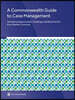 A Commonwealth Guide to Case Management: Identifying Opportunities, Challenges and Best Practice from Member Countries