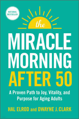 The Miracle Morning After 50: A Proven Path to Joy, Vitality, and Purpose for Aging Adults