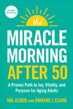 The Miracle Morning After 50: A Proven Path to Joy, Vitality, and Purpose for Aging Adults