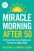 The Miracle Morning After 50: A Proven Path to Joy, Vitality, and Purpose for Aging Adults
