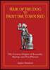 Hair of the Dog to Paint the Town Red: The Curious Origins of Everyday Sayings and Fun Phrases