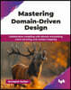 Mastering Domain-Driven Design: Collaborative modeling with domain storytelling, event storming, and context mapping (English Edition)