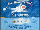 The High-Flying, Deep-Diving Adventures of Kathy Sullivan: Astronaut and Oceanographer
