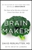Brain Maker: The Power of Gut Microbes to Heal and Protect Your Brain for Life