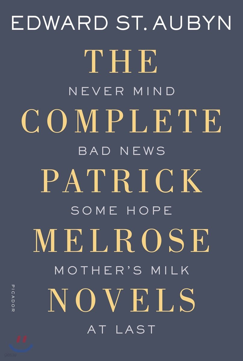 The Complete Patrick Melrose Novels: Never Mind, Bad News, Some Hope, Mother&#39;s Milk, and at Last