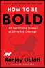 A How to Be Bold