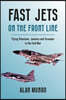 Fast Jets on the Front Line