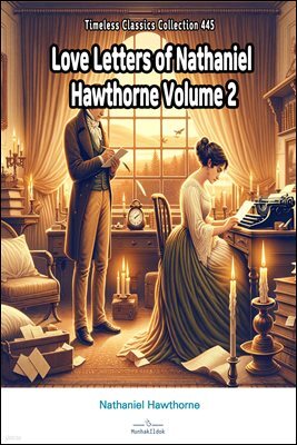Love Letters of Nathaniel Hawthorne Volume 2