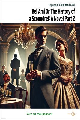 Bel Ami; Or, The History of a Scoundrel: A Novel Part 2