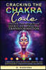 Cracking the Chakra Code: Unlock the Secrets of Energy and Personal Transformation: A Practical Path to Healing, Growth, and Empowerment Through Chakr