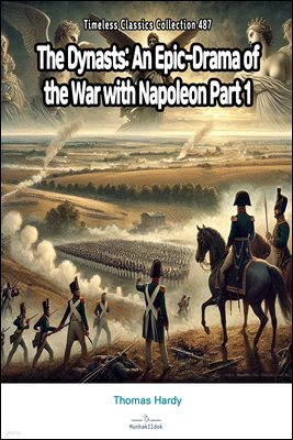 The Dynasts: An Epic-Drama of the War with Napoleon Part 1