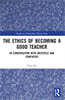 Ethics of Becoming a Good Teacher