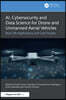 AI, Cybersecurity and Data Science for Drone and Unmanned Aerial Vehicles