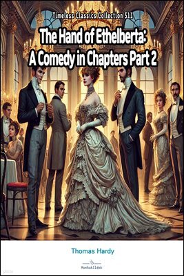 The Hand of Ethelberta: A Comedy in Chapters Part 2