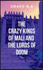 The Crazy Kings of Mali and the Lords of Doom: He has conquered vast territories and left destruction in his wake, earning a reputation as a ruthless