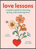 Love Lessons: A Modern Guide to Showing, Giving, and Receiving Love