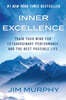 Inner Excellence: Train Your Mind for Extraordinary Performance and the Best Possible Life