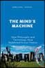 The Mind's Machine, How Philosophy and Technology Have Redefined Human History