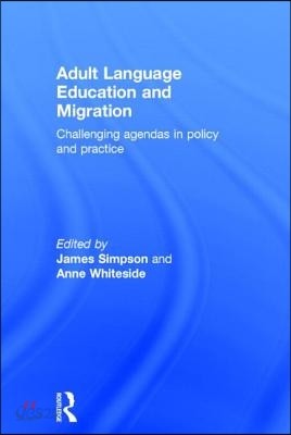 Adult Language Education and Migration: Challenging agendas in policy and practice