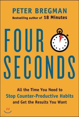 Four Seconds: All the Time You Need to Stop Counter-Productive Habits and Get the Results You Want