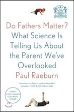 Do Fathers Matter?: What Science Is Telling Us about the Parent We've Overlooked