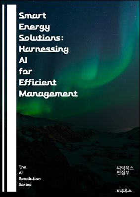Smart Energy Solutions: Harnessing AI for Efficient Management - Artificial Intelligence, Energy Efficiency, Smart Grids, Renewable Energy, Predictive Analytics, Demand Response, Load Forecasting, Ene