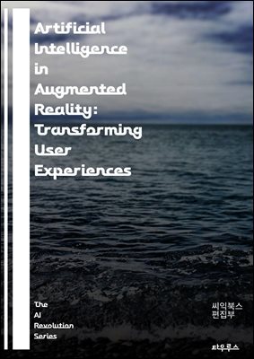 Artificial Intelligence in Augmented Reality: Transforming User Experiences - AI, Augmented Reality, Machine Learning, Computer Vision, User Experience, Interaction Design, 3D Modeling, Virtual Enviro