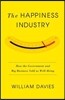 The Happiness Industry: How the Government and Big Business Sold Us Well-Being